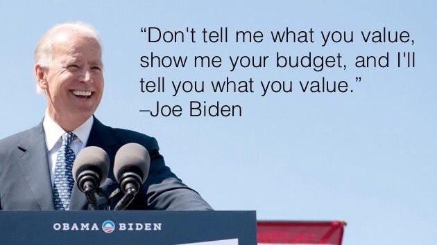 A picture of former Vice President Joe Biden with a quotation: "Don't tell me what you value, show me your budget, and I'll tell you what you value."