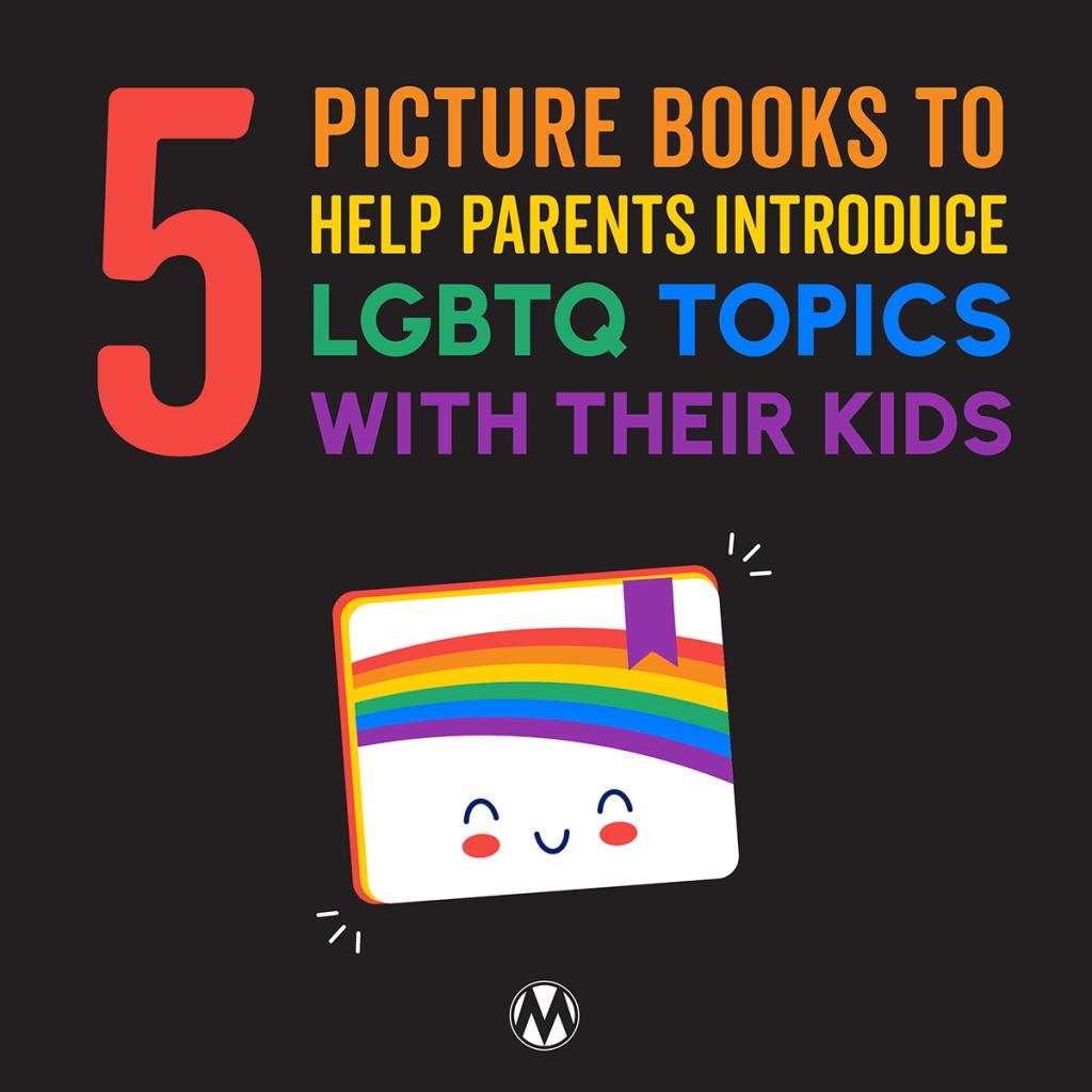 5 Picture Books to Help Parents Introduce LGBTQ Topics with Their Kids